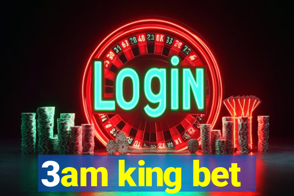 3am king bet